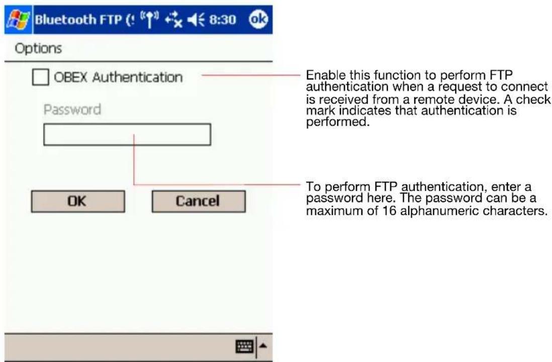 Bluetooth FTP (! 8:30 Options OBEX Authentication Password Enable this function to perform FTP authentication when a request to connect is received from a remote device. A check mark indicates that authentication is performed. OK Cancel To perform FTP authentication, enter a password here. The password can be a maximum of 16 alphanumeric characters.