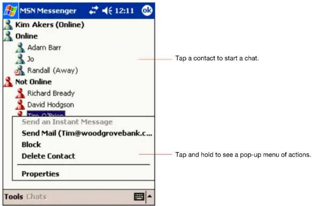 MSN Messenger 12:11 ok Kim Akers (Online) Online Adam Barr Jo Randall (Away) Not Online Richard Bready David Hodgson Tim O'Brian Send an Instant Message Send Mail (Tim@woodgrovebank.c... Block Delete Contact Properties Tools Chats Tap a contact to start a chat. Tap and hold to see a pop-up menu of actions.