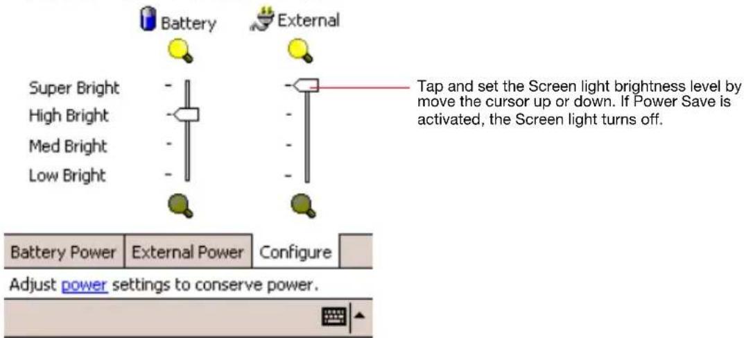 Battery External Super Bright High Bright Med Bright Low Bright Tap and set the Screen light brightness level by move the cursor up or down. If Power Save is activated, the Screen light turns off. Battery Power External Power Configure Adjust power settings to conserve power.