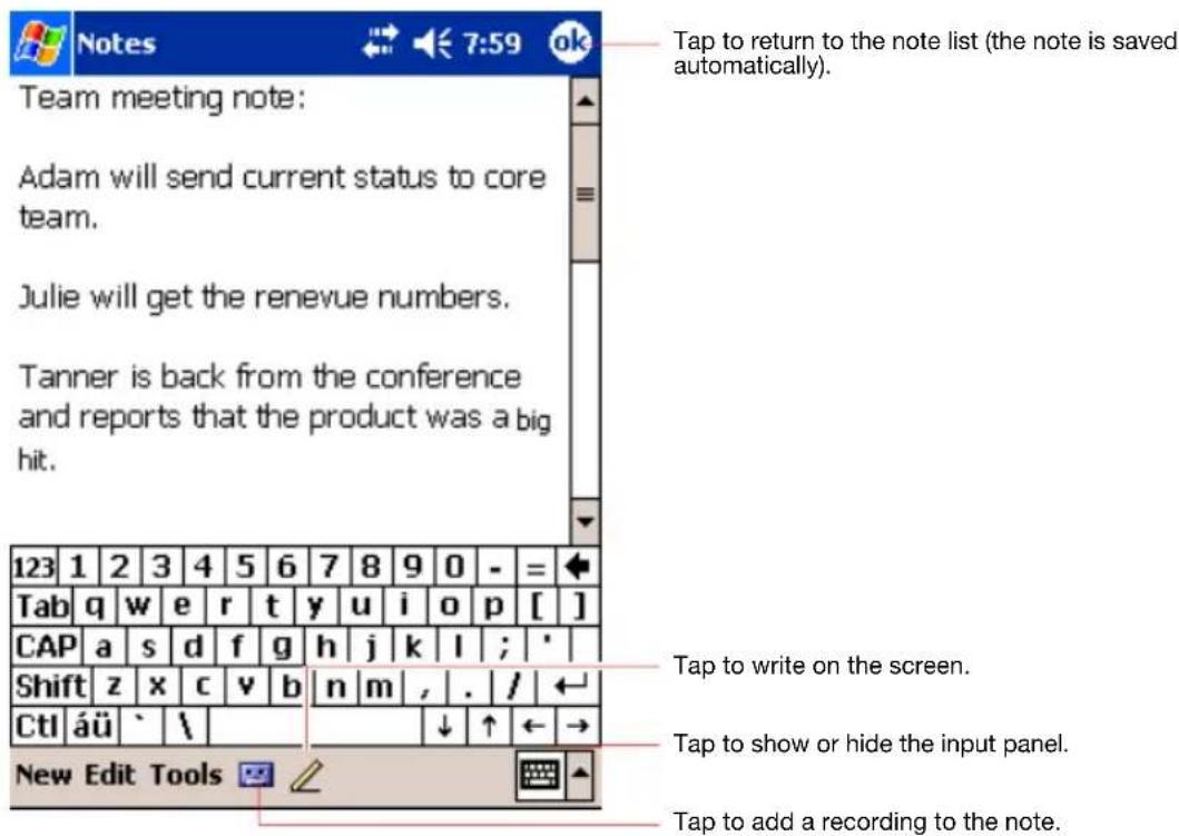 Tap to return to the note list (the note is saved automatically). Team meeting note: Adam will send current status to core team. Julie will get the renevue numbers. Tanner is back from the conference and reports that the product was a big hit. 123 1 2 3 4 5 6 7 8 9 0 - = Tab q w e r t y u i o p [ ] CAP a s d f g h j k l ; ' Shift z x c v b n m , . / Ctl äü ` \ New Edit Tools Tap to write on the screen. Tap to show or hide the input panel. Tap to add a recording to the note.