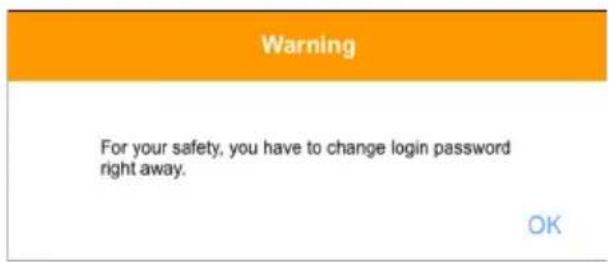 Warning For your safety, you have to change login password right away. OK