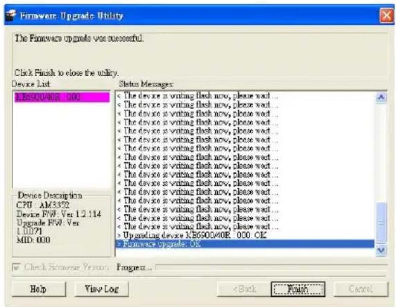 Firmware Upgrade Utility The Firmware upgrade was successful. Click Finish to close the utility. Device List KE6900/40R 000 Status Messages: • The device is voting flash now, please wait... • The device is voting flash now, please wait... • The device is voting flash now, please wait... • The device…