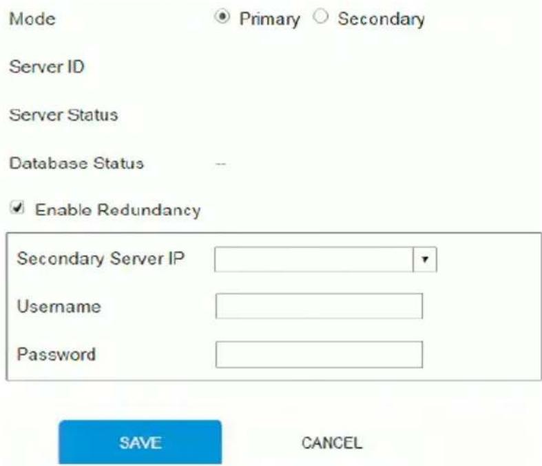 Mode Primary ○ Secondary Server ID Server Status Database Status -- ✓ Enable Redundancy Secondary Server IP Username Password SAVE CANCEL