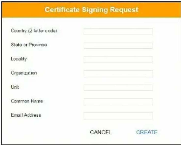 Certificate Signing Request Country (2 letter code) State or Province Locality Organization Unit Common Name Email Address CANCEL CREATE