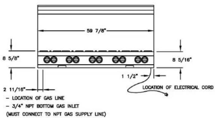 59 7/8" 8 5/8" 8 5/16" 2 11/16" 1 1/2" LOCATION OF ELECTRICAL CORD - LOCATION OF GAS LINE - 3/4" NPT BOTTOM GAS INLET (MUST CONNECT TO NPT GAS SUPPLY LINE)