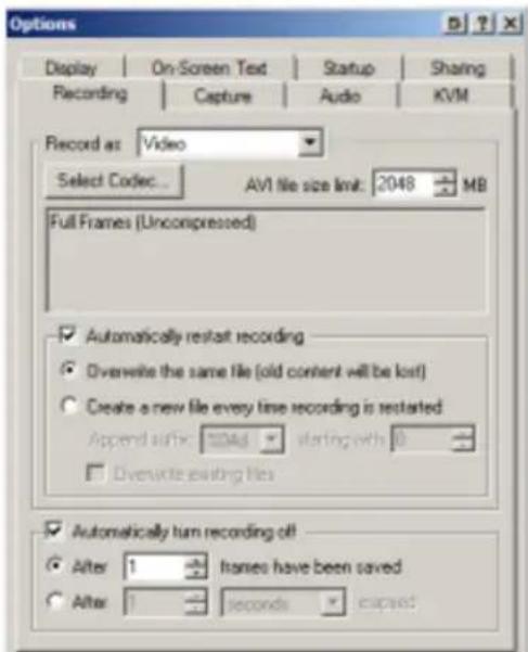 Options Display | On-Screen Text | Startup | Sharing Recording | Capture | Audio | KVM Record as: Video Select Codec... AVI file size limit: 2048 MB Full Frames (Uncompressed) ✓ Automatically restart recording ✓ Overwrite the same file (old content will be lost) ○ Create a new file every time recording is restarted Append after: 1048 starting with 0 □ Overwrite existing files ✓ Automatically turn recording off ● After 1 frames have been saved ○ After 1 seconds expired