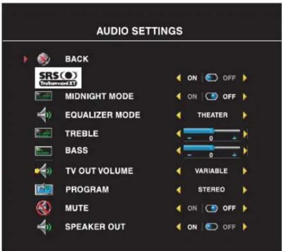 AUDIO SETTINGS BACK SRSO Delivered XT MIDNIGHT MODE EQUALIZER MODE TREBLE BASS TV OUT VOLUME PROGRAM MUTE SPEAKER OUT ON OFF ON OFF THEATER - 0 + - 0 + VARIABLE STEREO ON OFF ON OFF