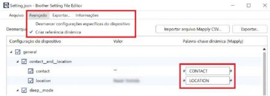 Setting.json - Brother Setting File Editor Arquivo Avançado Exportar... Informações Desmarcar configurações específicas do dispositivo Desmarque Crian referência dinâmica Importar arquivo Mapply CSV... Importar... Configuração do dispositivo Valor Palavra-chave dinâmica (Mapply) general contact_and_location contact location CONTACT # LOCATION sleep_mode