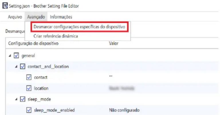 Setting.json - Brother Setting File Editor Arquivo Avançado Informações Desmarque Desmarcar configurações específicas do dispositivo Criar referência dinâmica Configuração do dispositivo Valor ✓ general ✓ contact_and_location ✓ contact "" ✓ location ✓ sleep_mode ✓ sleep_mode_enabled Não configurado