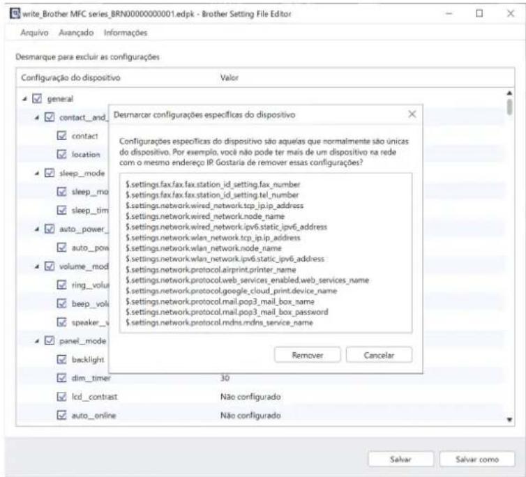 write_Brother MFC series_BRN0000000001.edpk - Brother Setting File Editor Desmarcar configurações específicas do dispositivo Configuração do dispositivo valor general contact_and contact location sleep_mode sleep_mo sleep_tim auto_power auto_pow volume_mod ring_volus beep_volus speaker_v panel_mode backlight dim_timer lcd_contrast auto_online Desmarcar configurações específicas do dispositivo Configurações específicas do dispositivo são aquelias que normalmente são únicas do dispositivo. Por exemplo, você não pode ter mais de um dispositivo na rede com o mesmo endereço IR Gostaria de remover essas configurações? $.settings.fax.fax.fax.station_id_setting.fax_number $.settings.fax.fax.fax.station_id_setting.tel_number $.settings.network.wired_network.tcp_ip_ip_address $.settings.network.wired_network.node_node_name $.settings.network.wired_network.ipv6.static_ipv6_address $.settings.network.wlan_network.tcp_ip_ip_address $.settings.network.wlan_network.node_node_name $.settings.network.wlan_network.ipv6.static_ipv6_address $.settings.network.protocol.airprint.printer_name $.settings.network.protocol.web_services_enabled.web_services_name $.settings.network.protocol.google_cloud_print.device_name $.settings.network.protocol.mail.pop3_mail_box_name $.settings-network.protocol.mail.pop3_mail_box_password $.settings-network.protocol.mdns.mdns_service_name Remover Cancelar Salvar Salvar como