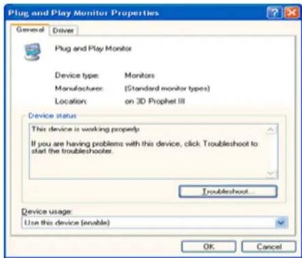 Plug and Play Monitor Properties General Driver Plug and Play Monitor Device type: Monitors Manufacturer: (Standard monitor types) Location:on 3D Prophet III Device status This device is working properly. If you are having problems with this device, click Troubleshoot to start the troubleshooter. Troubleshoot... Device usage: Use this device (enable) OK Cancel