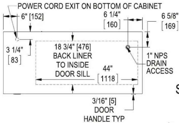 POWER CORD EXIT ON BOTTOM OF CABINET 6" [152] 6 1/4" [160] 6 5/8" [169] 3 1/4" [83] 18 3/4" [476] BACK LINER TO INSIDE DOOR SILL 44" [1118] 1" NPS DRAIN ACCESS 3/16" [5] DOOR HANDLE TYP