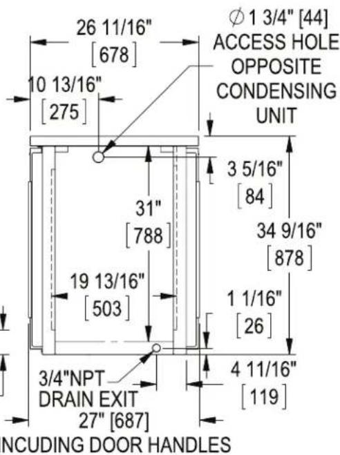 26 11/16" [678] 10 13/16" [275] 31" [788] 19 13/16" [503] 3/4"NPT DRAIN EXIT 27" [687] φ 1 3/4" [44] ACCESS HOLE OPPOSITE CONDENSING UNIT 3 5/16" [84] 34 9/16" [878] 1 1/16" [26] 4 11/16" [119] NCUDING DOOR HANDLES