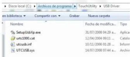 Disco local (C:) Archives de programa TouchUtility USB Driver en biblioteca Compartir con Grabar Nueva carpets Nombre Fecha de modifica... Tipo SetupUsbXp.exe 31/07/2008 04:29 a... Aplica urtc1000.cat 12/04/2004 09:11 ... Catalo utcusb.inf 10/11/2006 01:28 ... Inform UTCUSB.sys 14/07/2008 07:44 a... Archiv