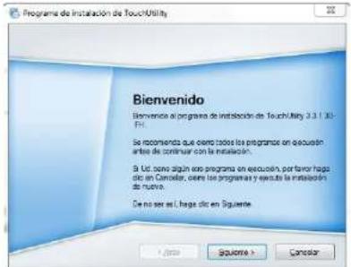 Programa de Instalación de TouchUtility Bienvenido Bienvejo al programa de Instalación de TouchUtility 3.3 / 10-FR Se recomenda que ocre todo los programas en execución antes de continuar con la instalación. B Uc, como algún otra programa en execución, por favor hago clic en Cancelar, ocre los programas y ejecuta la instalación de nueva. De no ser es L haga clic en Siguiente