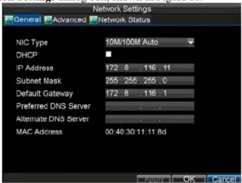 Network Settings General Advanced Network Status NIC Type 10M/100M Auto DHCP IP Address 172 .8 .116 .11 Subnet Mask 255 .255 .255 .0 Default Gateway 172 .8 .116 .1 Preferred DNS Server Alternate DNS Server MAC Address 00:40:30:11:11:8d Apply OK Cancel