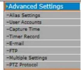 Advanced Settings -Alias Settings -User Accounts -Capture Time -Timer Record -E-mail -FTP -Multiple Settings -PTZ Protocol