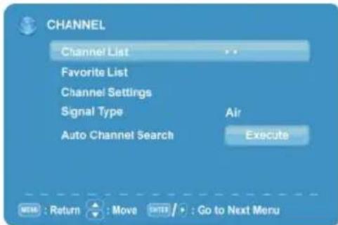 CHANNEL Channel List Favorite List Channel Settings Signal Type Air Auto Channel Search Execute USE : Return Move OUT / Go to Next Menu