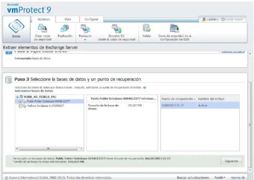 Acronis® vmProtect 9 Inicio Actions Vista Configurar Cayar sesión Ovar copia de seguridad Replicación Restaurant • Ejecutar EV desde la copia de seguridad Valdar Copia de seguridad de la configuración de ESXi Extraer elementos de Exchange Server Extrayendos bases de datos Paso 2 Seque dosas en el Extrayendos bases de datos Paso 3 Seleccione la bases de datos y un punto de recuperación Seleccione los bases de datos que desca extraer. Después, seleccione un punto de recuperación de la lista. Seleccinar bases de datos: W2KB_AD_EX2K10_ENU Public Folder Database 0694613377 Mailbox Database 0179359037 Public Folder Database 0694613377 informac... Tamaño de la base de datos: 150,063 NID Punto de recuperación - 04/08/2013 21:17 Nombre del archivo Archivo He escogido un las bases de datos: Public Folder Database 0694613377 desde el punto de recuperación: 04/08/2013 21:17 Tamaño de las bases de datos seleccionadas: 150,063 MB. Siguiente © Acronis International GmbH, 2002-2013. Todos los derechos reservados. Buscar actualizaciones Ayuda • Acerca de