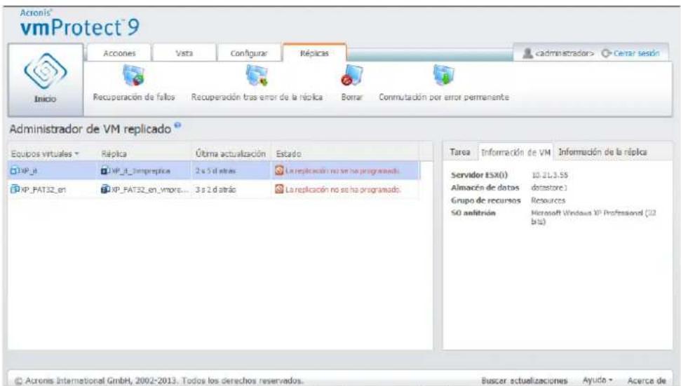 Acronis® vmProtect 9 Inicio Acciones Vista Configurar Réplicas Cerrar sesión Recuperación de fallos Recuperación tras error de la rápida Borrar Commutación por error permanente Administrador de VM replicado * Equipos virtuales * Ráplica Útima actualización Estado XP_8 XP_8_Tempreplica 2 a 5 d atrás La replicación no se ha programado. XP_FAT32_en XP_FAT32_en_vmore... 3 a 2 d atrás La replicación no se ha programado Tarea Información de VM Información de la rápida Servidor ESX(0) 10.21.3.55 Almacén de dotas datastore.1 Grupo de recursos Resources SO analitrisión Microsoft Windows XP Professional (32 brs) © Acronis International GmbH, 2002-2013. Todos los derechos reservados. Buscar actualizaciones Ayudo - Acerce de