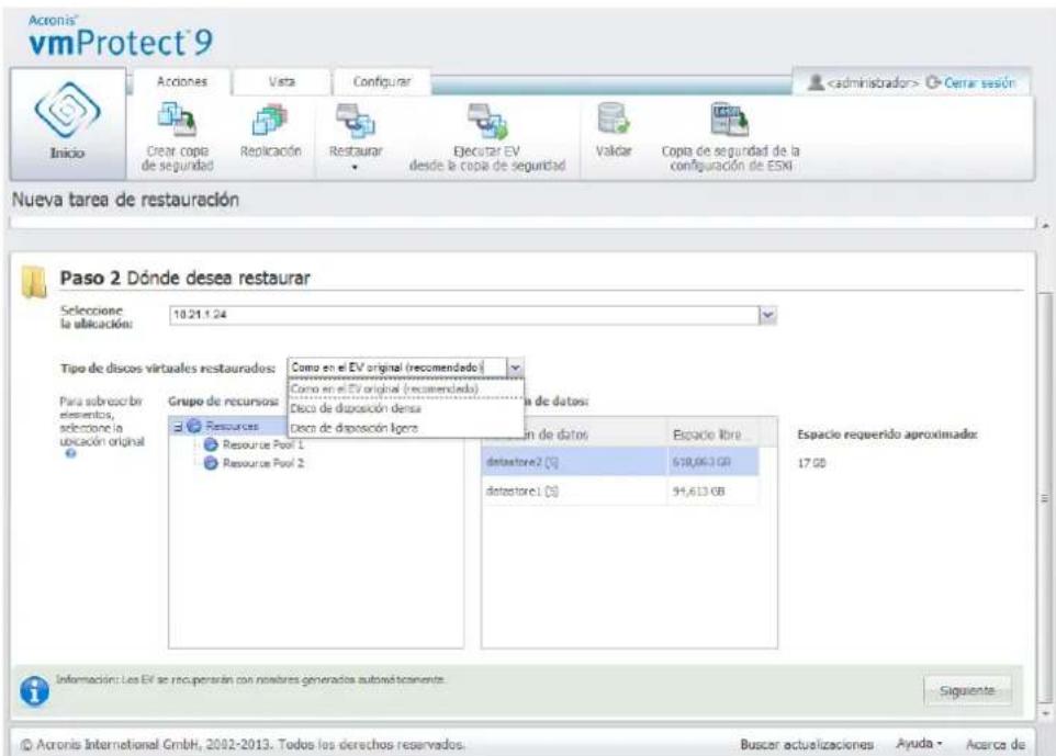 Acronis® vmProtect 9 Inicio Actions Veta Configurar Cerrar sesión Clear copia de seguridad Replicación Restaurar Ejecutar EV desde la copia de seguridad Validar Copia de seguridad de la configuración de ESKI Nueva tarea de restauración Paso 2 Dónde desea restaurar Seleccione: la ubicación: 10.21.1.24 Tipo de discos virtuales restaurados: Para subreso bir elementos, selezione la ubicación original Grupo de recursos: Resources Resource Pool 1 Resource Pool 2 Como en el EV original (recomendado) Como en el EV original (recomendado) Disco de disposición densa Disco de disposición ligera As de datos: En de datos Espacio libre detastore2 [S] 638,063 GB detastore1 [S] 94,613 GB Espacio requerido aproximada: 17 GB Informacion: Les EV se recuperarán con rosters generales automatísticamente. Siguiente © Acronis International GmbH, 2002-2013. Todos los derechos reservados. Buscar actualizaciones Ayuda - Acerca de