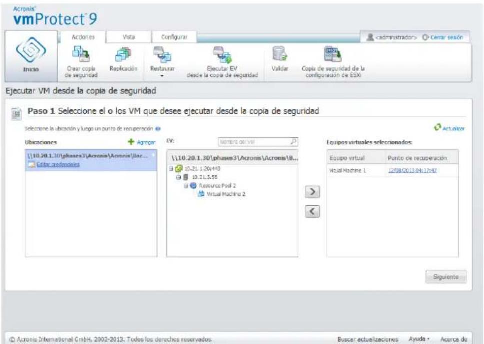 Acronis® vmProtect® 9 Inicio Actions Vista Configurar Cemar sesión Crear copia de seguridad Replicación Restaurar Ejecutar EV desde la copia de seguridad Validar Copia de seguridad de la configuración de ESXi Ejecutar VM desde la copia de seguridad Paso 1 Seleccione el o los VM que desee ejecutar desde la copia de seguridad Seleccione la ubicación y luego un punto de recuperación Ubicaciones + Agroger 10.20.1.30\phases3\Acronis\Acronis\Enc... Editor predmonies EV: Numero del VMI 10.20.1.30\phases3\Acronis\Acronis\Enc... 10.21.1.20:43 10.21.3.56 Resource Pool 2 Virtual Machine 2 Activator Equipes virtuales seleccionados: Equipo virtual Punto de recuperación Virtual Machine 1 12/08/2013 04:17:47 Siguiente © Acronis International GmbH, 2002-2013. Todos los derechos reservados. Buscar actualizaciones Ayuda - Aourca de