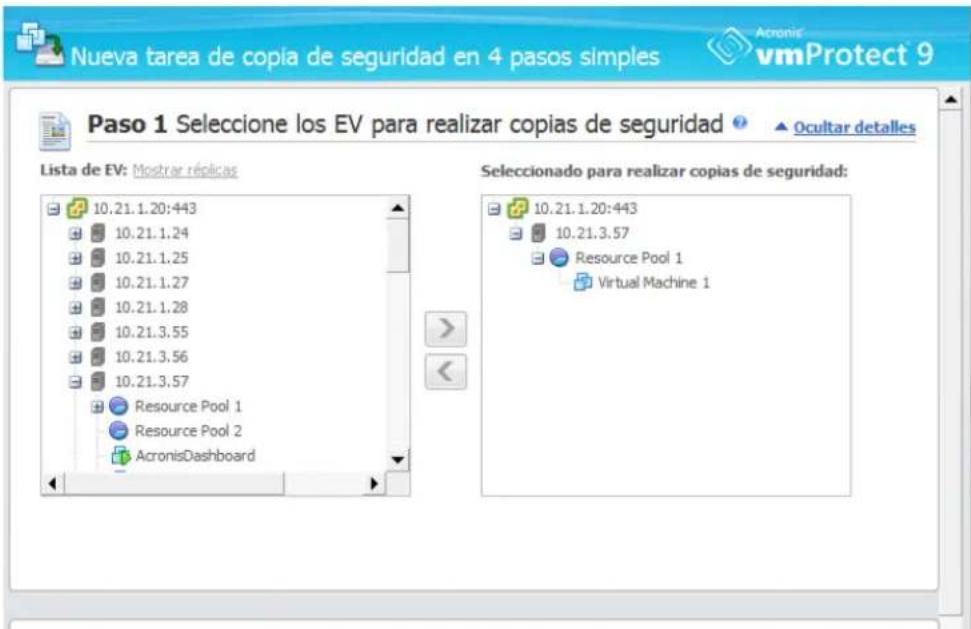 Nueva tarea de copia de seguridad en 4 pasos simples Acronis vmProtect 9 Paso 1 Seleccione los EV para realizar copias de seguridad ▲ Ocultar detalles Lista de EV: Mostrar réplicas 10.21.1.20:443 10.21.1.24 10.21.1.25 10.21.1.27 10.21.1.28 10.21.3.55 10.21.3.56 10.21.3.57 Resource Pool 1 Resource Pool 2 AcronisDashboard Seleccionado para realizar copias de seguridad: 10.21.1.20:443 10.21.3.57 Resource Pool 1 Virtual Machine 1