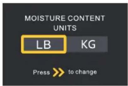 MOISTURE CONTENT UNITS LB KG Press >> to change