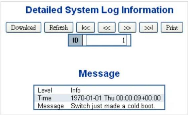 Detailed System Log Information Download Refresh << << >> >>1 Print ID 1 Message Level Info Time 1970-01-01 Thu 00:00:09+00:00 Message Switch just made a cold boot.