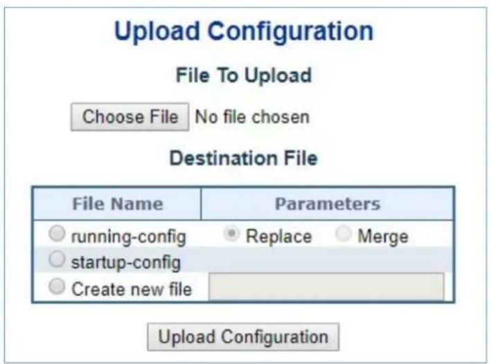 Upload Configuration File To Upload Choose File No file chosen Destination File File Name Parameters ● running-config ● Replace ○ Merge ○ startup-config ○ Create new file Upload Configuration