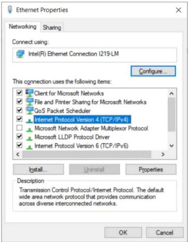 Ethernet Properties Networking Sharing Connect using: Intel(R) Ethernet Connection I219-LM Configure... This cgnconnection uses the following items: ✓ Client for Microsoft Networks ✓ File and Printer Sharing for Microsoft Networks ✓ QoS Packet Scheduler ✓ Internet Protocol Version 4 (TCP/IPv4) ✓ Microsoft Network Adapter Multiplexor Protocol ✓ Microsoft LLDP Protocol Driver ✓ Internet Protocol Version 6 (TCP/IPv6) Install... Uninstall Properties Description Transmission Control Protocol/Internet Protocol. The default wide area network protocol that provides communication across diverse interconnected networks. OK Cancel