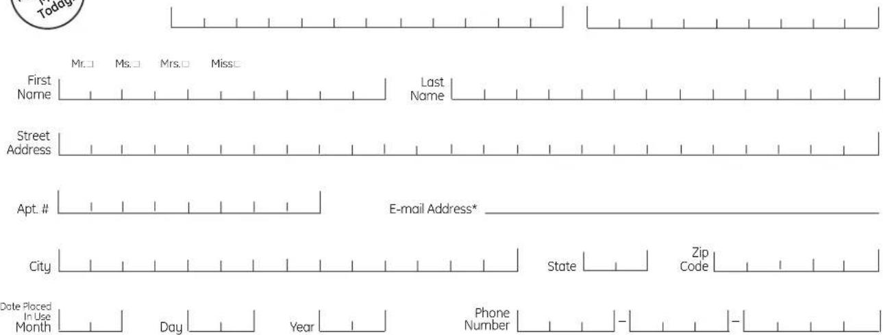 First Name Mr.□ Ms.□ Mrs.□ Miss□ Last Name Street Address Apt. # E-mail Address* City State Zip Code Date Placed In Use Month Day Year Phone Number -