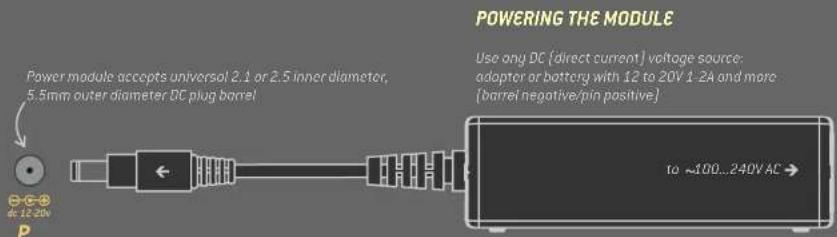 POWERING THE MODULE Use any DC (direct current) voltage source: adopter or battery with 12 to 20V 1-2A and more (barrel negative/pin positive) to ~100...240V AC → Power module accepts universal 2.1 or 2.5 inner diameter, 5.5mm outer diameter DC plug barrel AC 12-20V P