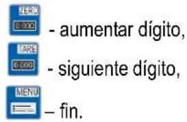 FERC - aumentar dígito, TARE - siguiente dígito, MENU - fin.