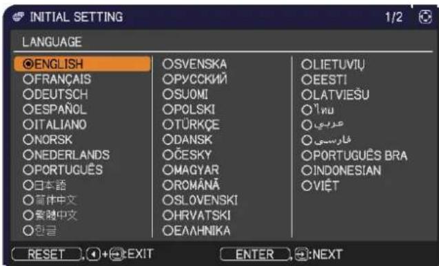 INITIAL SETTING LANGUAGE ●ENGLISH ○FRANÇAIS ○DEUTSCH ○ESPAÑOL ○ITALIANO ○NORSK ○NEDERLANDS ○PORTUGUÊS ○日本語 ○首体中文 ○首随中文 ○한글 OSVENSKA OPYCCKIÏÜ OSUOMİ OPOLSKI ÖTÜRKÇE ÖDANSK ÖČESKY OMAGYAR OROMÄNÄ OSLOVENSKI OHRVATSKI ÖEAΛΗΝΙΚΑ OLIETUVIU OEESTI OLATVIEŞU ÖIwù عربية غارسی ○PORTUGUÊS BRA ○INDONESIAN ÖVIËT RESET +→EXIT ENTER :NEXT