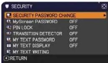 SECURITY SECURITY PASSWORD CHANGE MyScreen PASSWORD OFF PIN LOCK OFF TRANSITION DETECTOR OFF MY TEXT PASSWORD OFF MY TEXT DISPLAY OFF MY TEXT WRITING RETURN