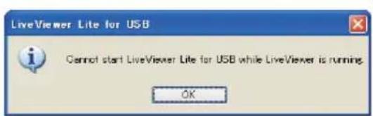 LiveViewer Lite for USB Cannot start LiveViewer Lite for USB while LiveViewer is running. OK
