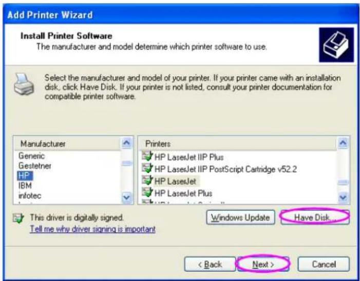 Add Printer Wizard Install Printer Software The manufacturer and model determine which printer software to use. Select the manufacturer and model of your printer. If your printer came with an installation disk, click Have Disk. If your printer is not listed, consult your printer documentation for compatible printer software. Manufacturer Generic Gestetner HP IBM infotec Printers HP LaserJet IIP Plus HP LaserJet IIP PostScript Cartridge v52.2 HP LaserJet HP LaserJet Plus This driver is digitally signed. Tell me why driver signing is important Windows Update Have Disk... < Back Next > Cancel