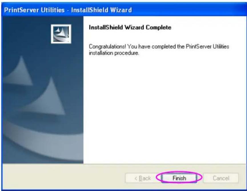 PrintServer Utilities - InstallShield Wizard InstallShield Wizard Complete Congratulations! You have completed the PrintServer Utilities installation procedure. < Back Finish Cancel