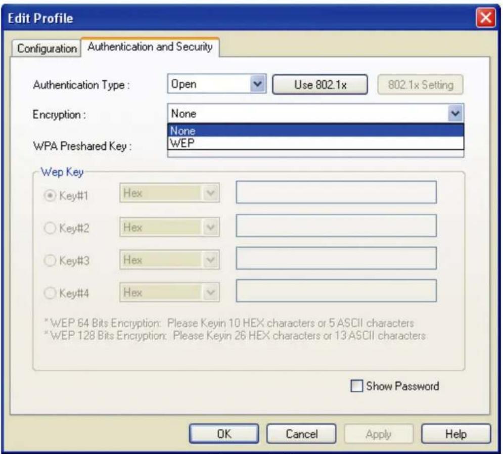 Edit Profile Configuration Authentication and Security Authentication Type: Open Use 802.1x 802.1x Setting Encryption: None None WPA Preshared Key: WEP Wep Key Key#1 Hex Key#2 Hex Key#3 Hex Key#4 Hex *WEP 64 Bits Encryption: Please Keyin 10 HEX characters or 5 ASCII characters *WEP 128 Bits Encryption: Please Keyin 26 HEX characters or 13 ASCII characters. Show Password OK Cancel Apply Help
