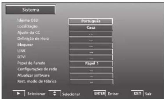 Sistema Idioma OSD Localização Ajuste do CC Definição de Hora Bloquear LINK DTV Papel de Parede Configurações de rede Atualizar software Rest. modo de Fábrica Português Casa ... ... ... ... ... Papel 1 ... ... ...
