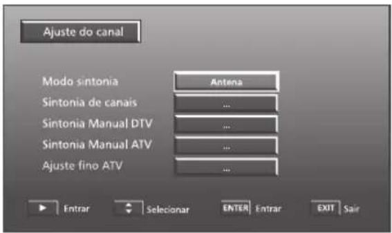 Ajuste do canal Modo sintonia Antena Sintonia de canais ... Sintonia Manual DTV ... Sintonia Manual ATV ... Ajuste fino ATV ... Entrar Selecionar ENTER Entrar EXIT Sair