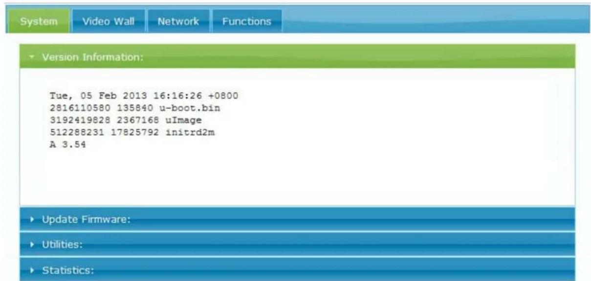 System Video Wall Network Functions Version Information: Tue, 05 Feb 2013 16:16:26 +0800 2816110580 135840 u-boot.bin 3192419828 2367168 uImage 512288231 17825792 initrd2m A 3.54 Update Firmware: Utilities: Statistics: