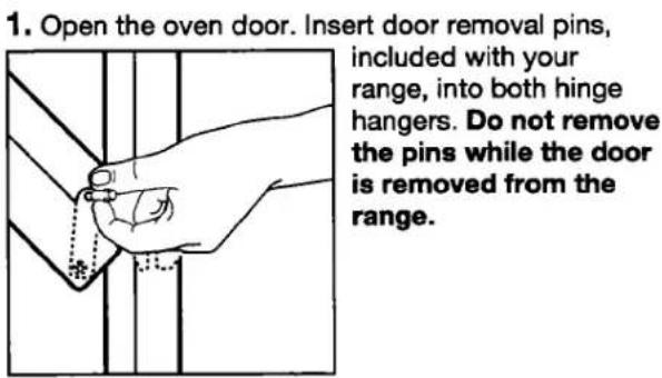 1. Open the oven door. Insert door removal pins, included with your range, into both hinge hangers. Do not remove the pins while the door is removed from the range.