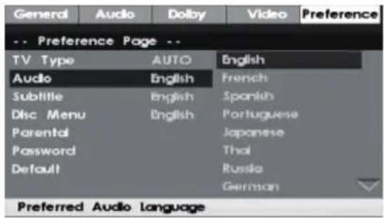 General Audio Dolby Video Preference -- Preference Page -- TV Type AUTO English Audio English French Subtitle English Spanish Disc Menu English Portuguese Parental Japanese Password Thai Default Russia German Preferred Audio Language