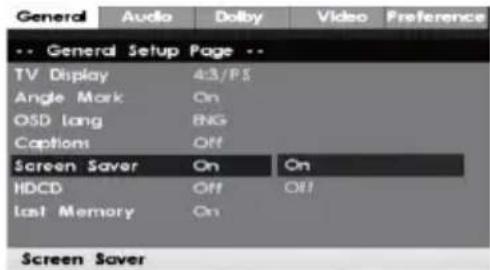 General Audio Dolby Video Preference -- General Setup Page -- TV Display 4:3/P$ Angle Mark On OSD Lang RNG Captions Off Screen Saver On On HDCD Off Off Last Memory On Screen Saver