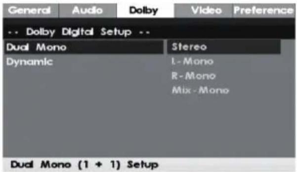 General Audio Dolby Video Preference -- Dolby Digital Setup -- Dual Mono Stereo Dynamic L-Mono R-Mono Mix-Mono Dual Mono (1 + 1) Setup