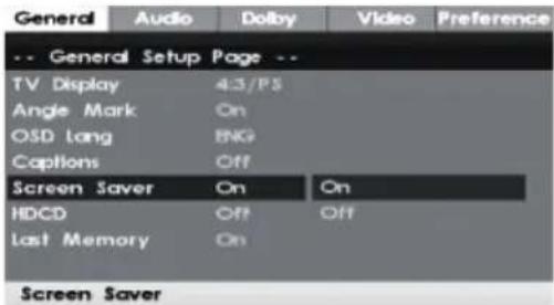 General Audio Dolby Video Preference -- General Setup Page -- TV Display 4.3/PS Angle Mark On OSD Lang BNG Captions Off Screen Saver On On HDCD Off Off Last Memory On Screen Saver