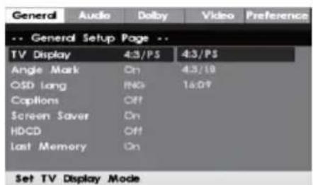 General Audio Dalby Video Preference -- General Setup Page -- TV Display 4:3/PS 4:3/PS Angle Mark On 4:3/10 OSD lang ING 16:07 Options Off Screen Saver On HDCD Off Last Memory On Set TV Display Mode