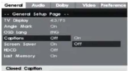 General Audio Dolby Video Preference -- General Setup Page -- TV Display 4.3/PS Angle Mark On OSD Lang PNG Captions Off On Screen Saver On Off HDCD Off Last Memory On Closed Caption